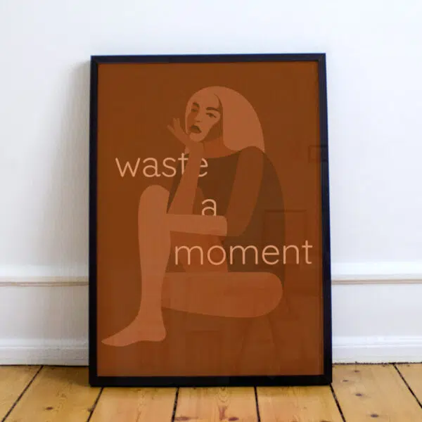 Plakat: Waste a Moment 1 Plakat: Waste a Moment